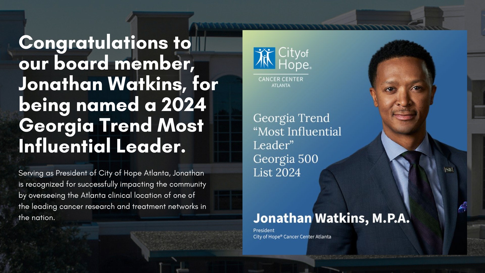 Board member Jonathan Watkins, President of City of Hope Cancer Center Atlanta, named a 2024 Georgia Trend Most Influential Leader on the Georgia 500 list.
